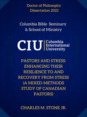 cover image of Pastors and Stress: Enhancing Their Resilience to and Recovery From Stress (A Mixed-methods Study Of Canadian Pastors)